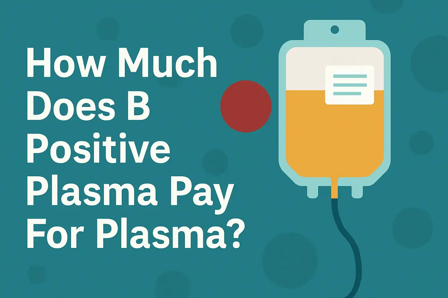 text, How much does B Positive Plasma pay for plasma donations and plasma bag., plasma-center